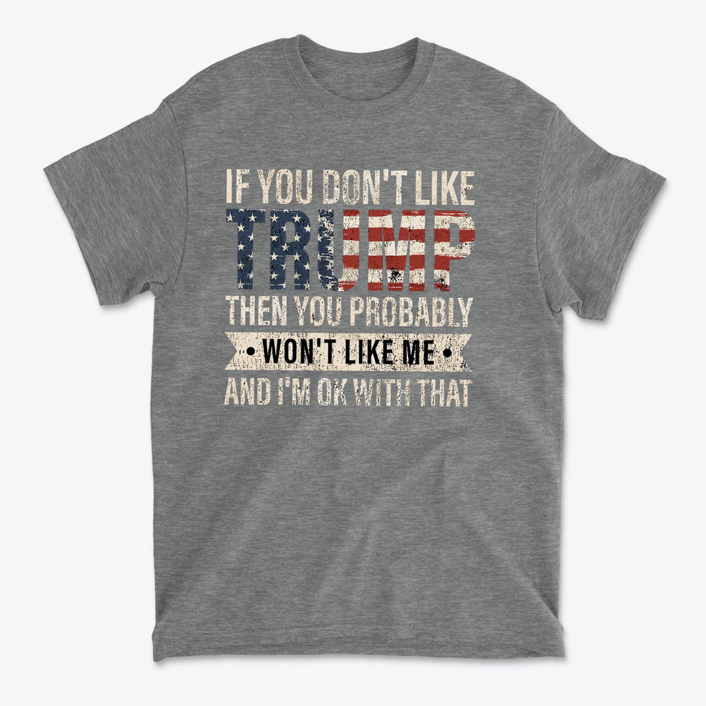 If You Don’t Like Me That’s OK With Me Statement Trump