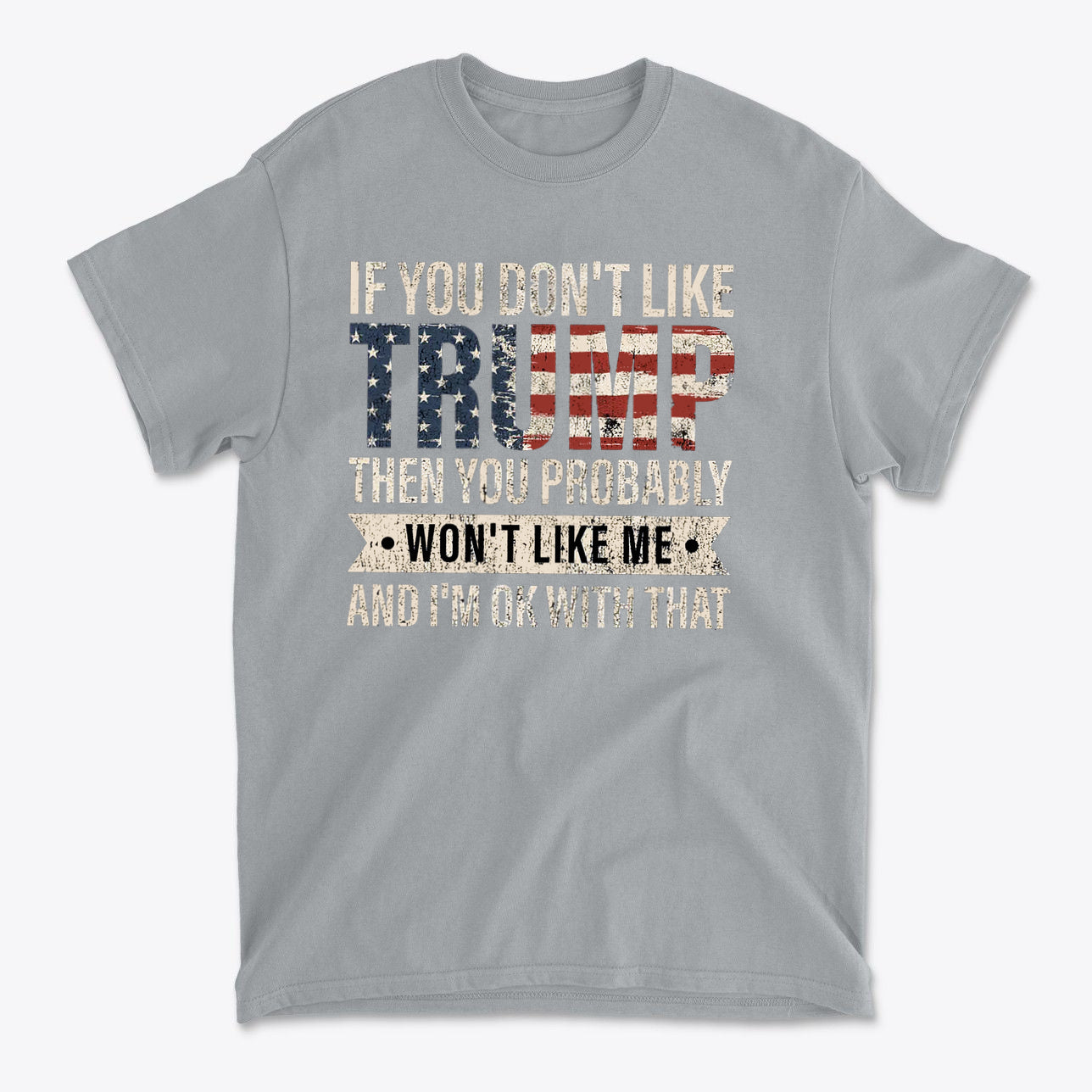 If You Don’t Like Me That’s OK With Me Statement Trump