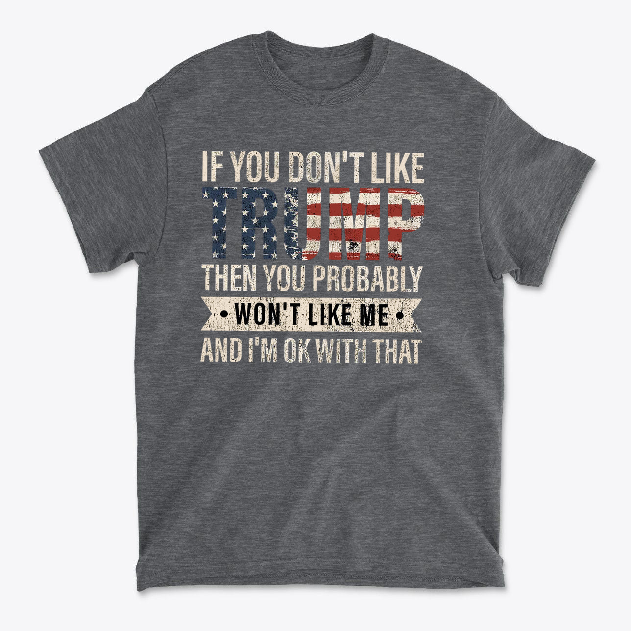 If You Don’t Like Me That’s OK With Me Statement Trump