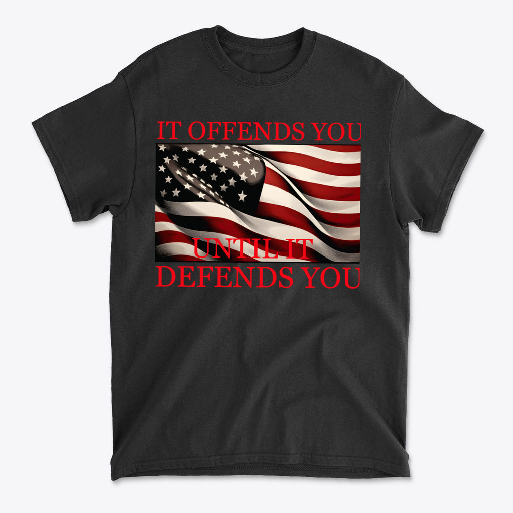 If Offends You Until It Defends You t-shirt featuring American flag and bold red text.