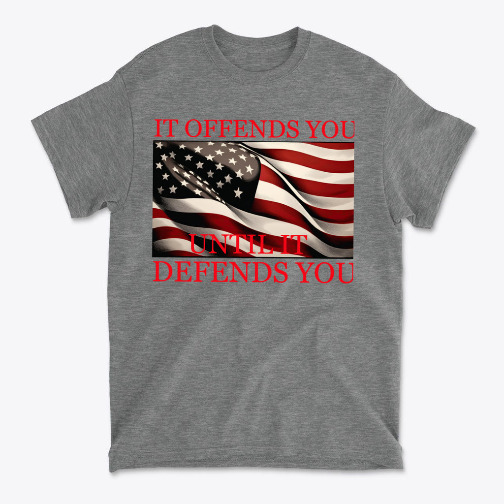 If Offends You Until It Defends You T-shirt featuring an American flag design on a gray background.