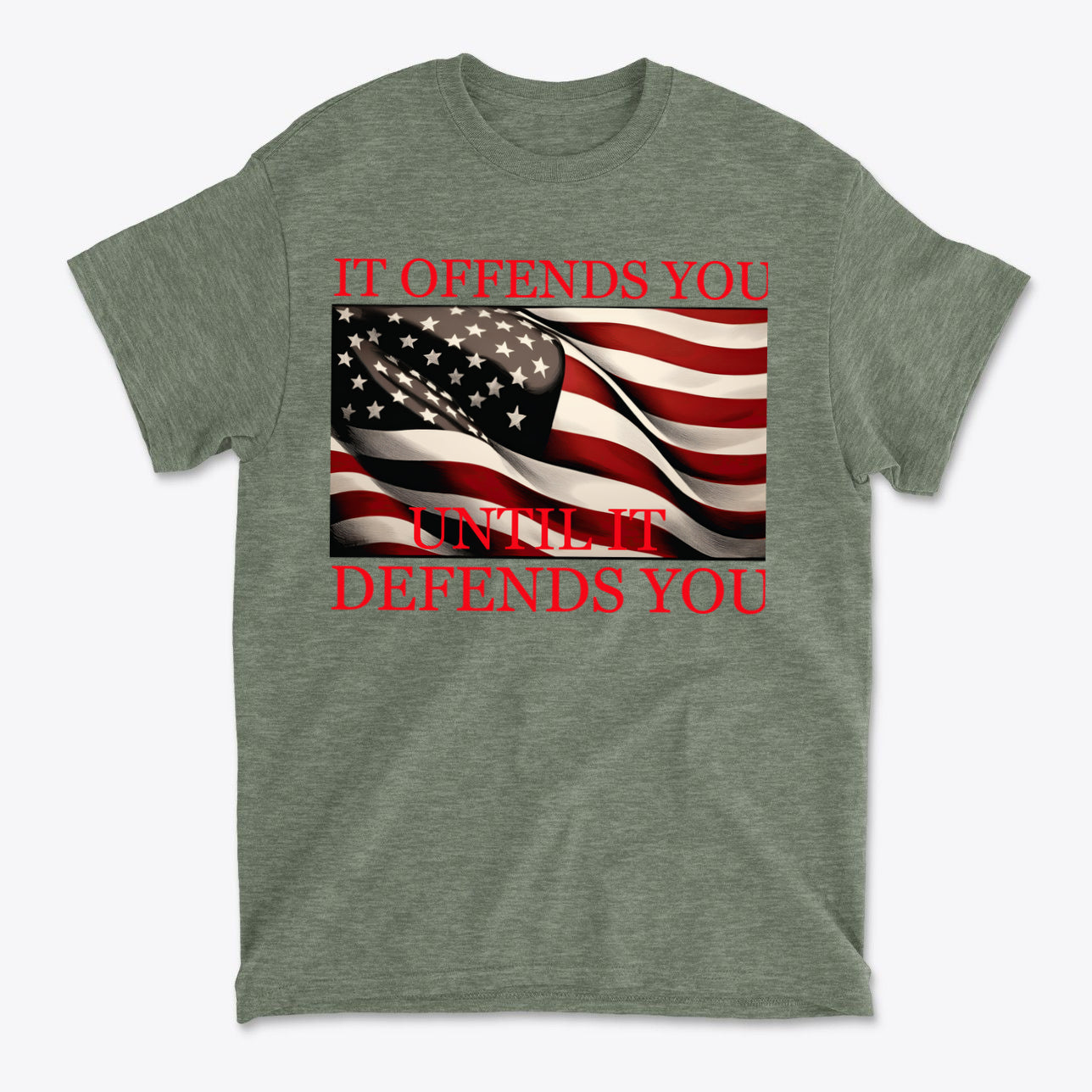 If Offends You Until It Defends You t-shirt featuring an American flag design and bold text.