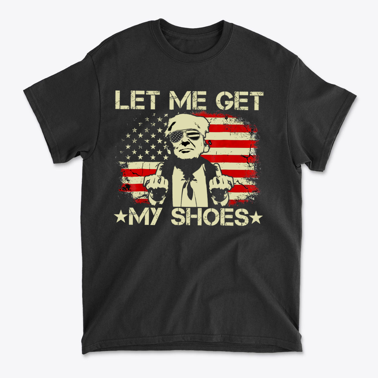 Let Me Get My Shoes Statement Shirt featuring a bold design with an American flag background.