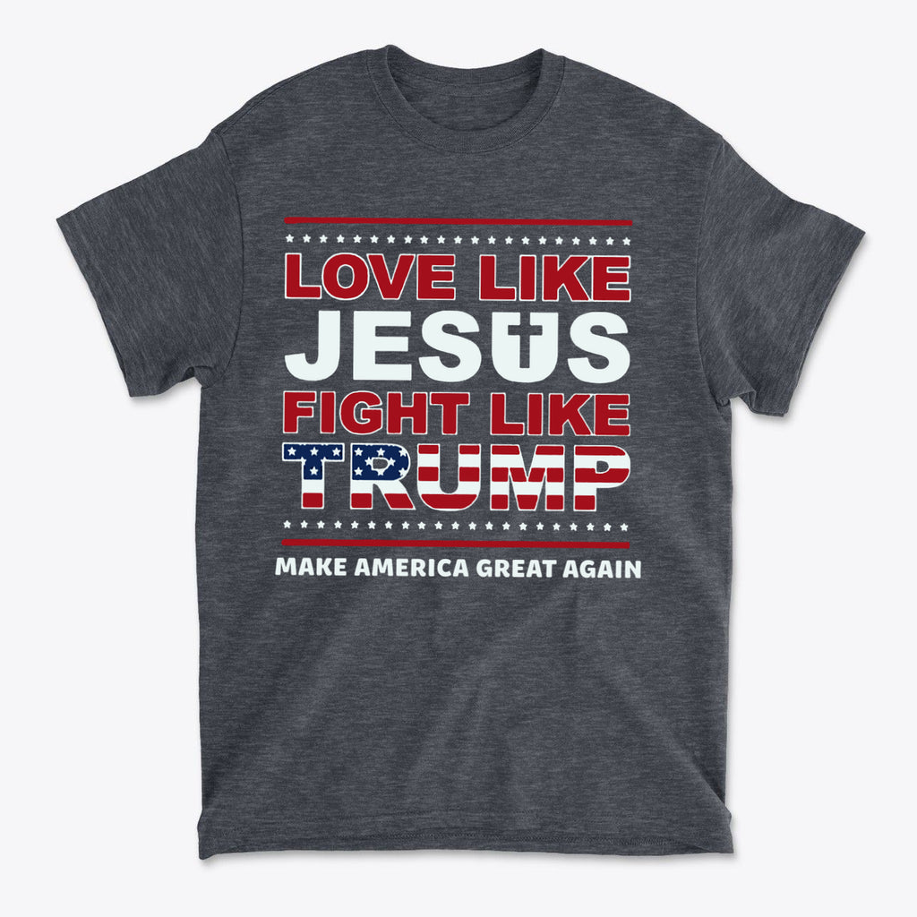 Love Like Jesus Fight Like Trump t-shirt featuring bold political and faith-driven message.