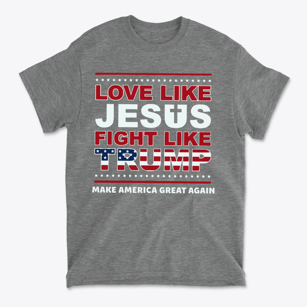 Graphic tee featuring the phrase Love Like Jesus Fight Like Trump on a gray background.
