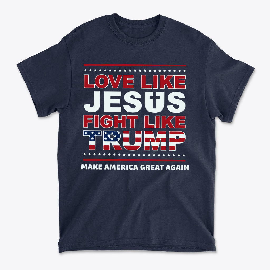 Love Like Jesus Fight Like Trump graphic t-shirt featuring bold patriotic text design.