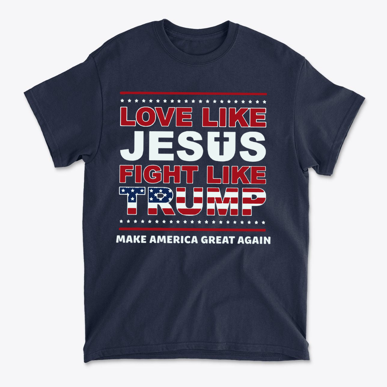 Love Like Jesus Fight Like Trump graphic t-shirt featuring bold patriotic text design.