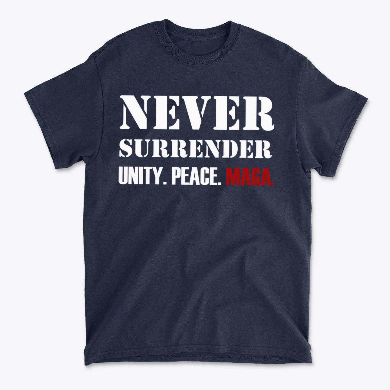Never Surrender Unity. Peace. MAGA navy blue t-shirt with bold text representing conservative values.