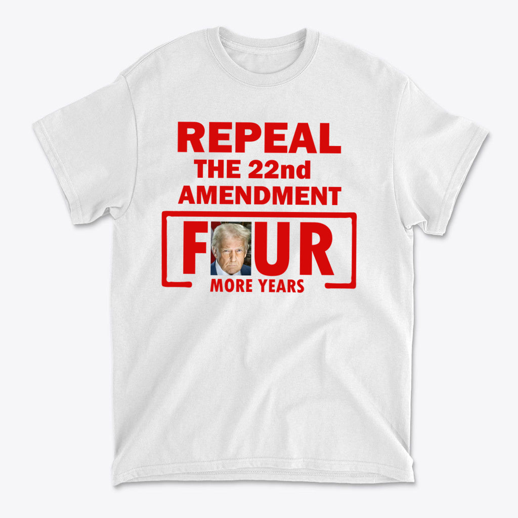 Repeal The 22nd Amendment Four More Years Red Ltrs