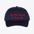 We The People Are Pissed Off - Foam Mesh-Back Trucker Cap with bold red text on navy background.