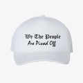 We The People Pissed Off Mesh Back Cap featuring a bold printed message on a white background.
