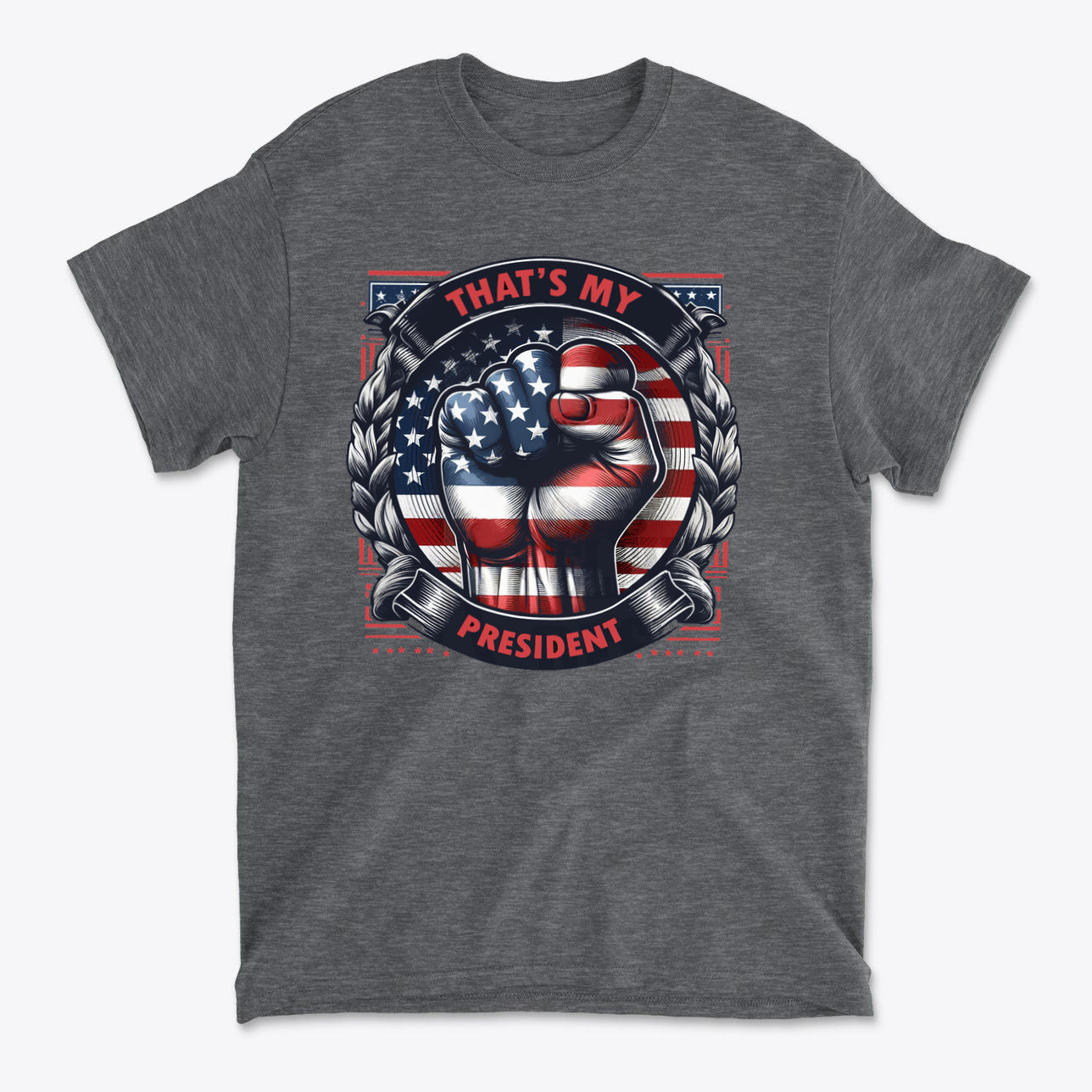 That's My President Fist In Stars And Stripes graphic on a dark gray t-shirt celebrating American patriotism.