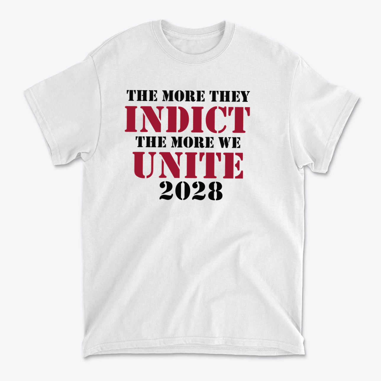 The More They Indict The More We Unite 2028 Blk Ltrs t-shirt featuring bold text design.
