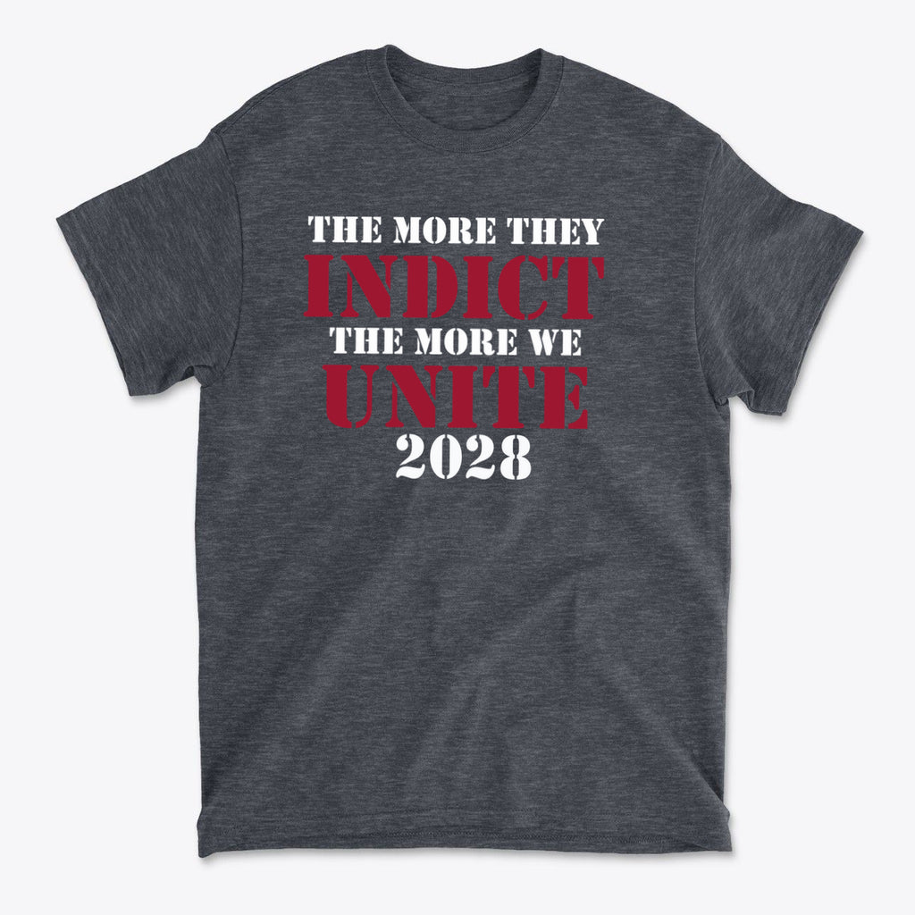 The More They Indict The More We Unite 2028 Wht Ltrs on a stylish dark gray t-shirt showcasing political solidarity.