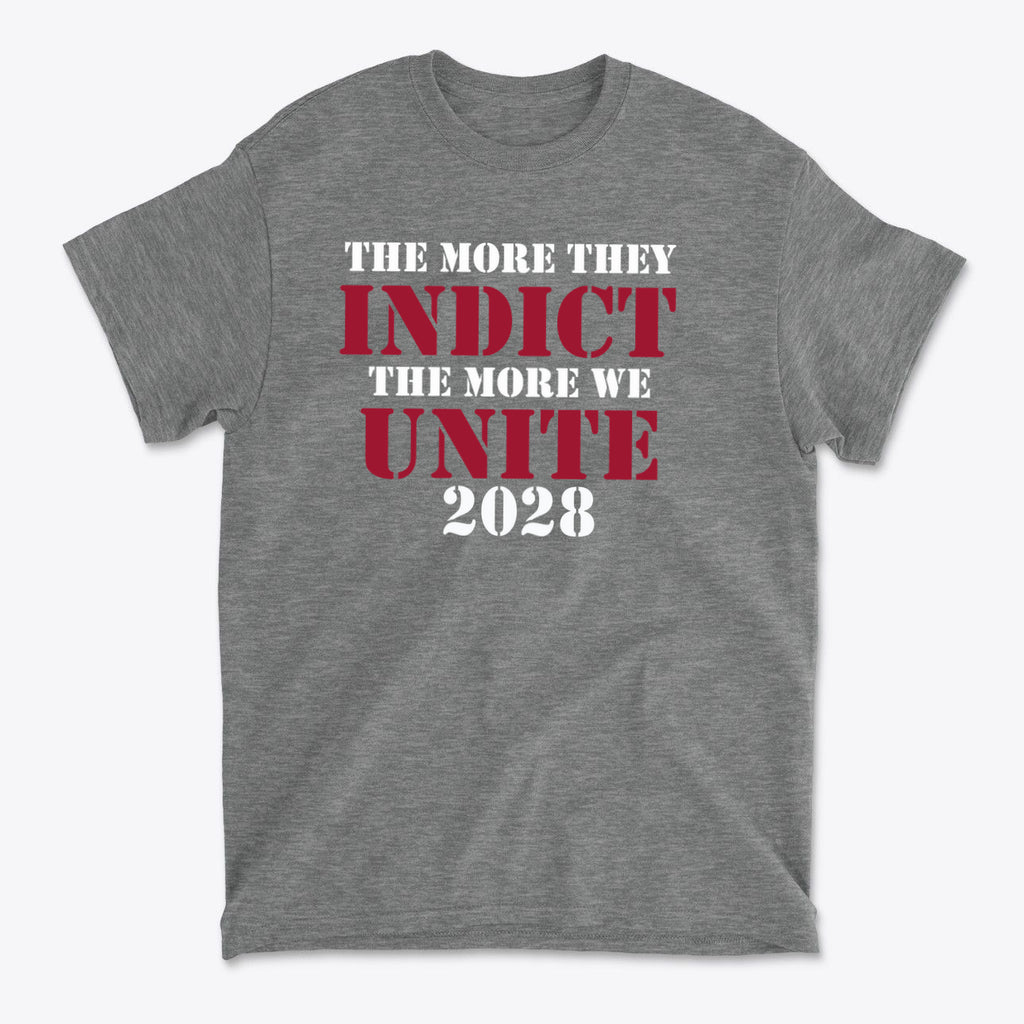 The More They Indict The More We Unite 2028 Wht Ltrs on a grey t-shirt, showcasing political solidarity.