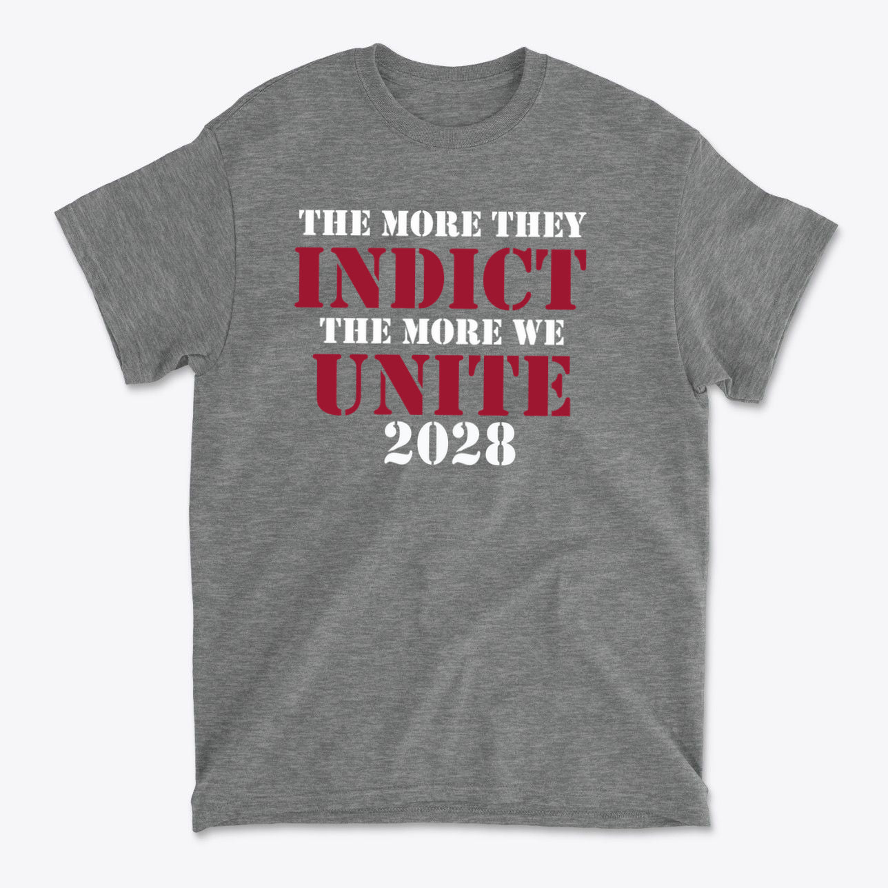 The More They Indict The More We Unite 2028 Wht Ltrs on a grey t-shirt, showcasing political solidarity.