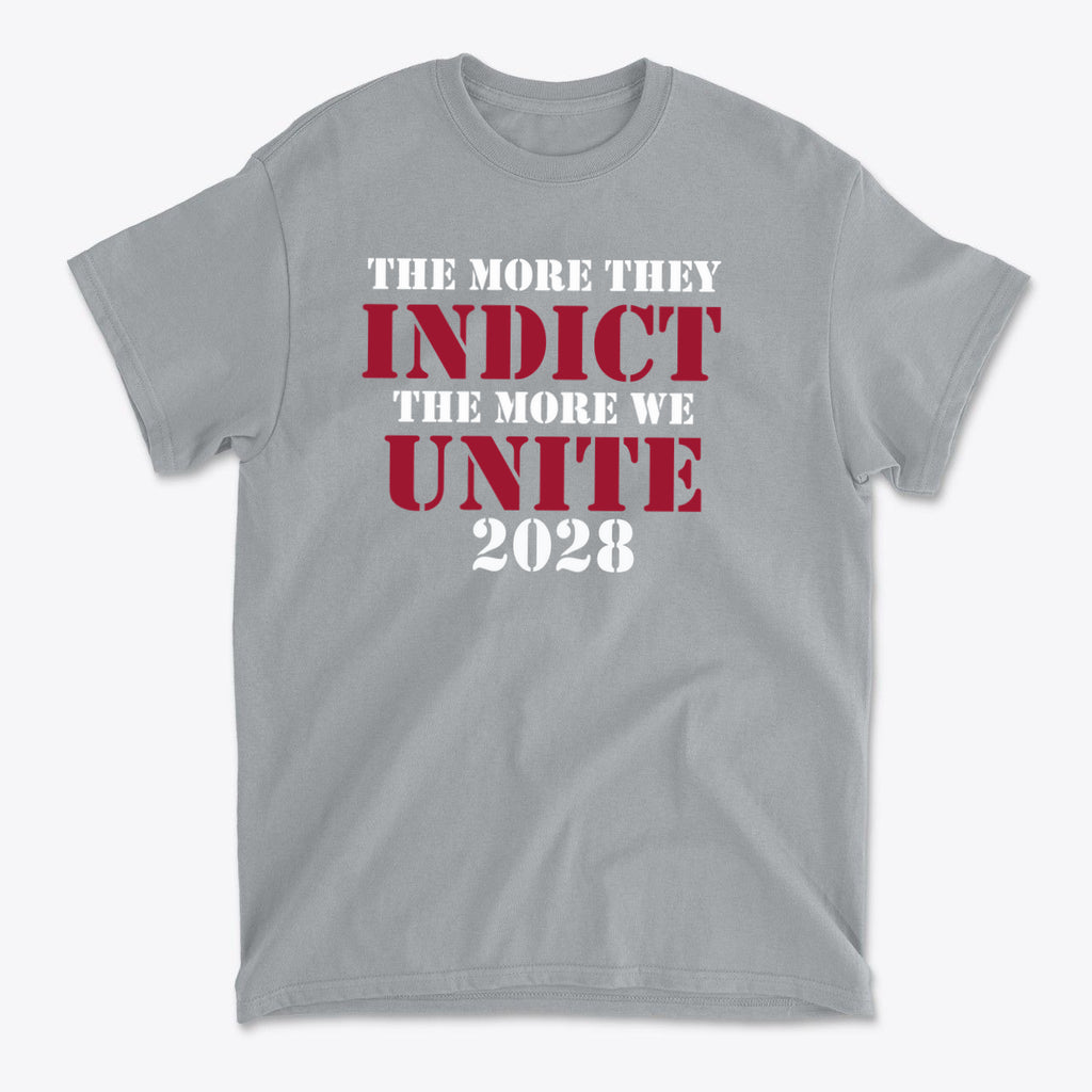The More They Indict The More We Unite 2028 Wht Ltrs gray t-shirt with bold message design.
