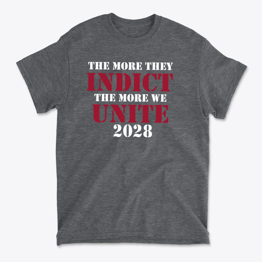 The More They Indict The More We Unite 2028 Wht Ltrs graphic tee showcasing a powerful political message.