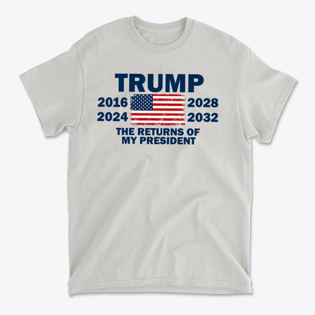 Trump The Returns Of My President t-shirt featuring years of 2016, 2024, 2028, and 2032 with an American flag design.