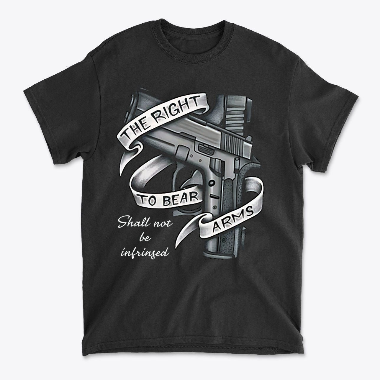 T-shirt featuring a graphic of a handgun and the phrase The Right To Bear Arms Shall Not Be Infringed.