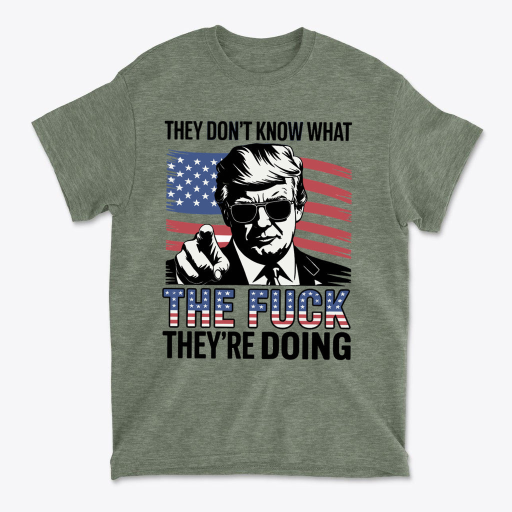 They Don't Know What The Fuck They're Doing t-shirt with graphic design and American flag background.