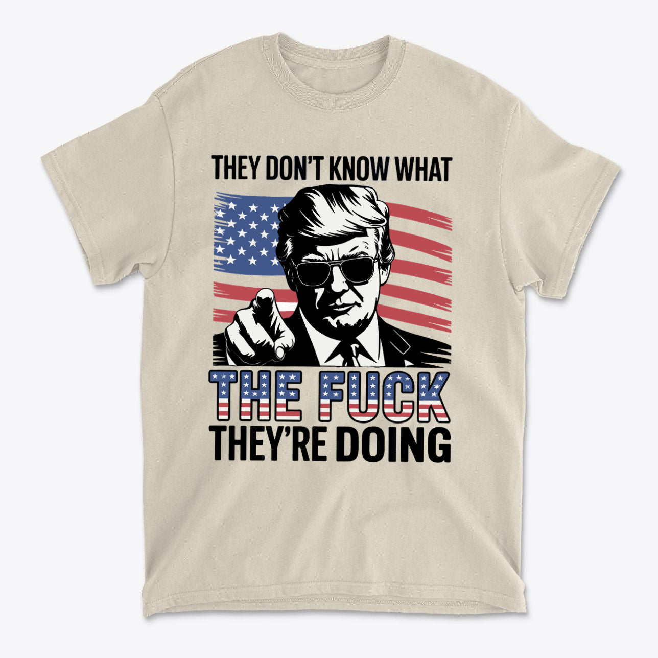 T-shirt featuring the quote 'They Don't Know What The Fuck They're Doing' with a patriotic design and graphic.