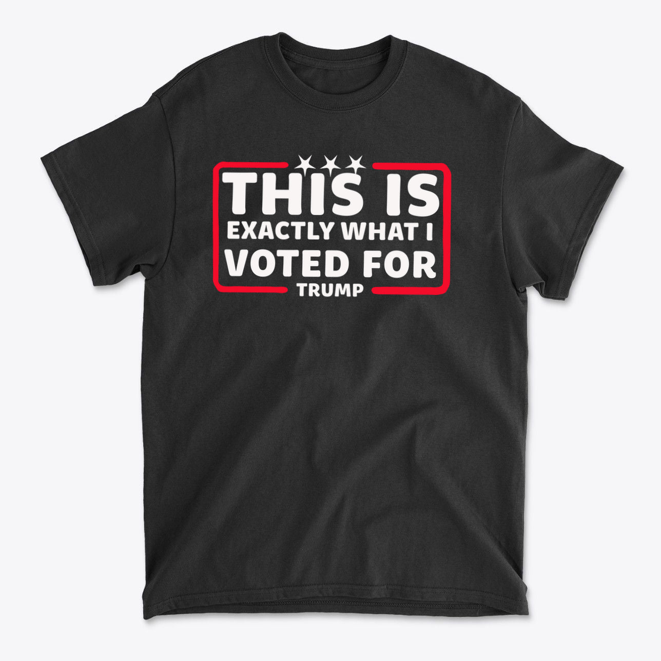 Black t-shirt featuring bold text: This Is Exactly What I Voted For, perfect for political collectors.