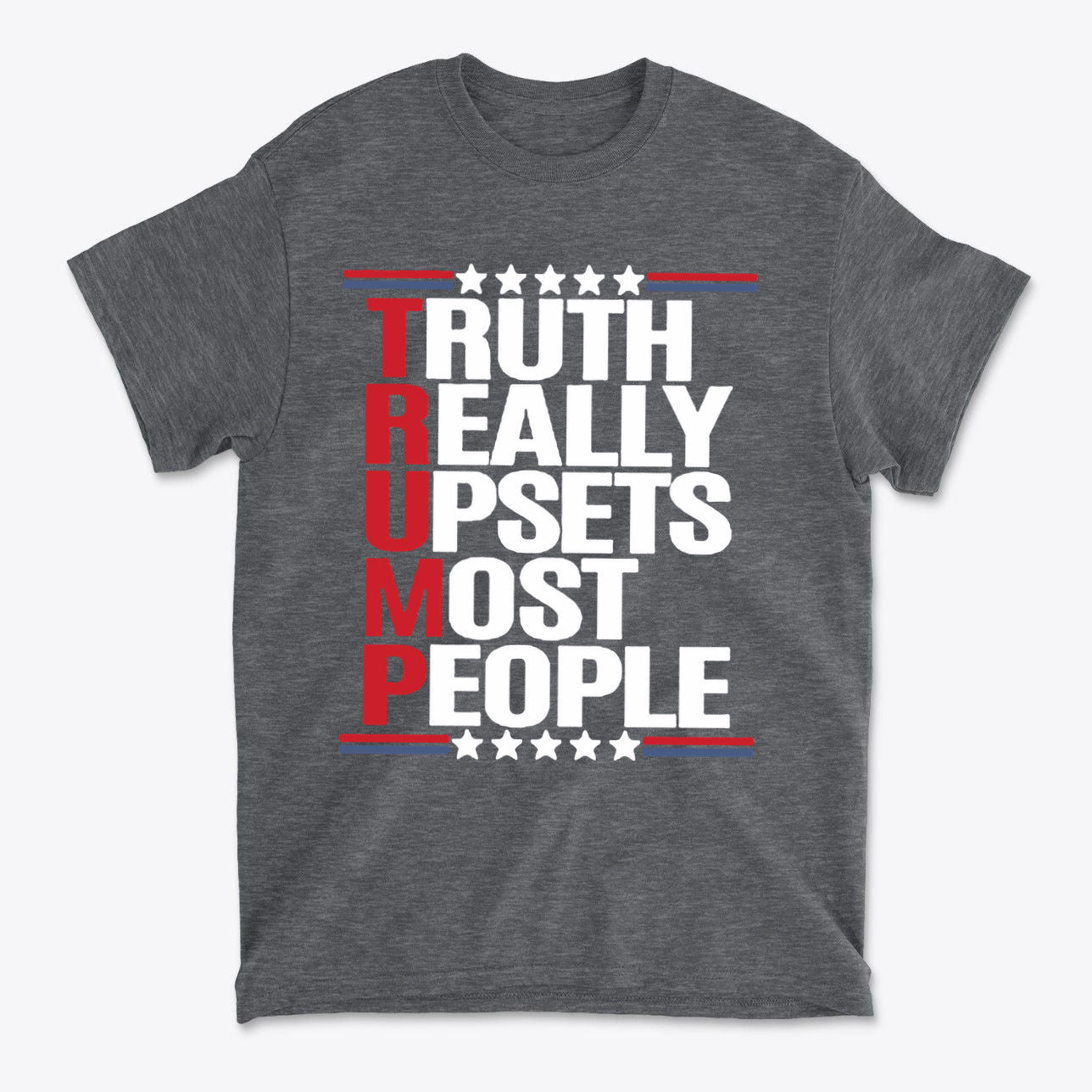 Graphic tee featuring the phrase 'TRUTH REALLY UPSETS MOST PEOPLE' in bold letters, promoting personal values and patriotism.