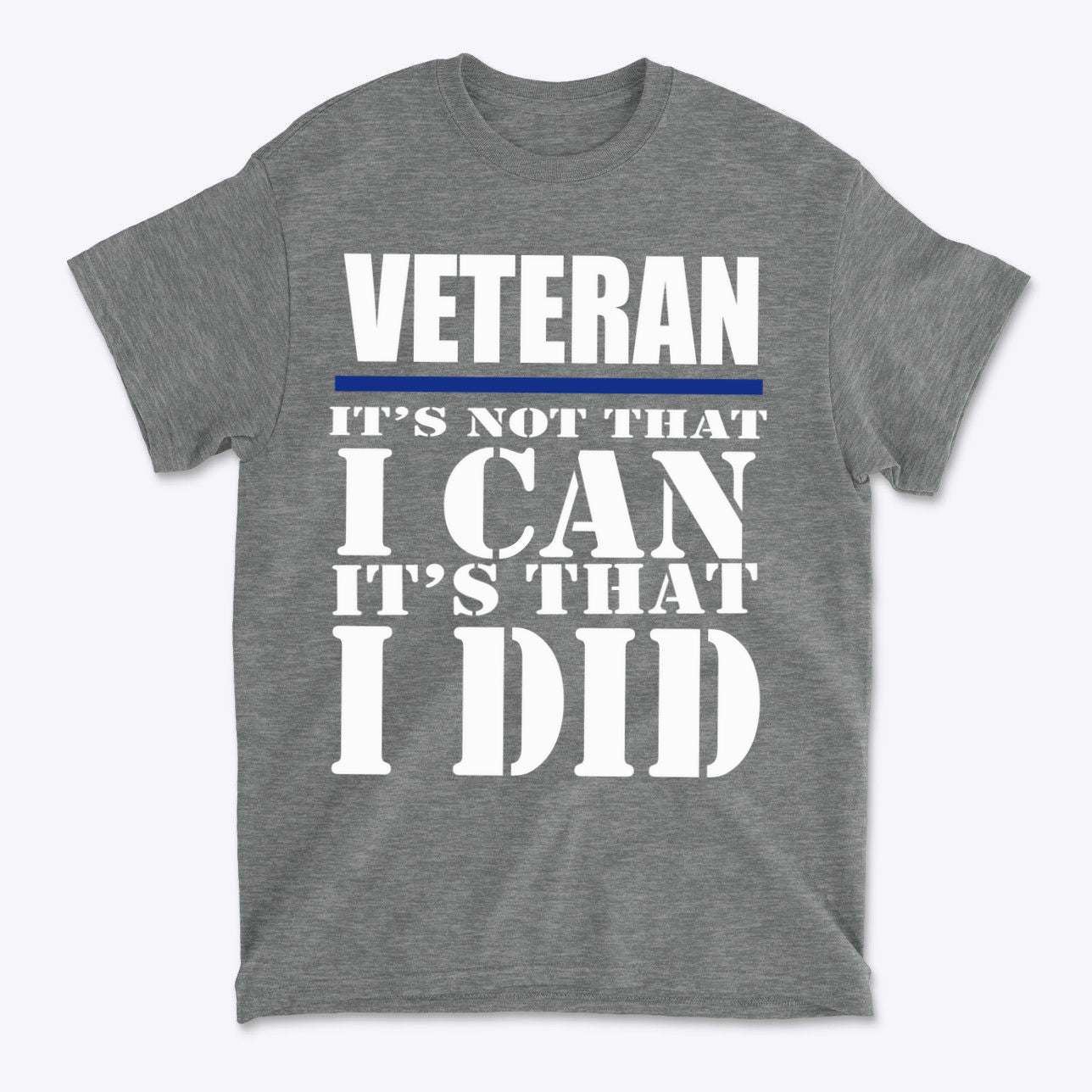 Veteran It Is That I Did Design shirt featuring bold text honoring veterans and personal values on a gray background.