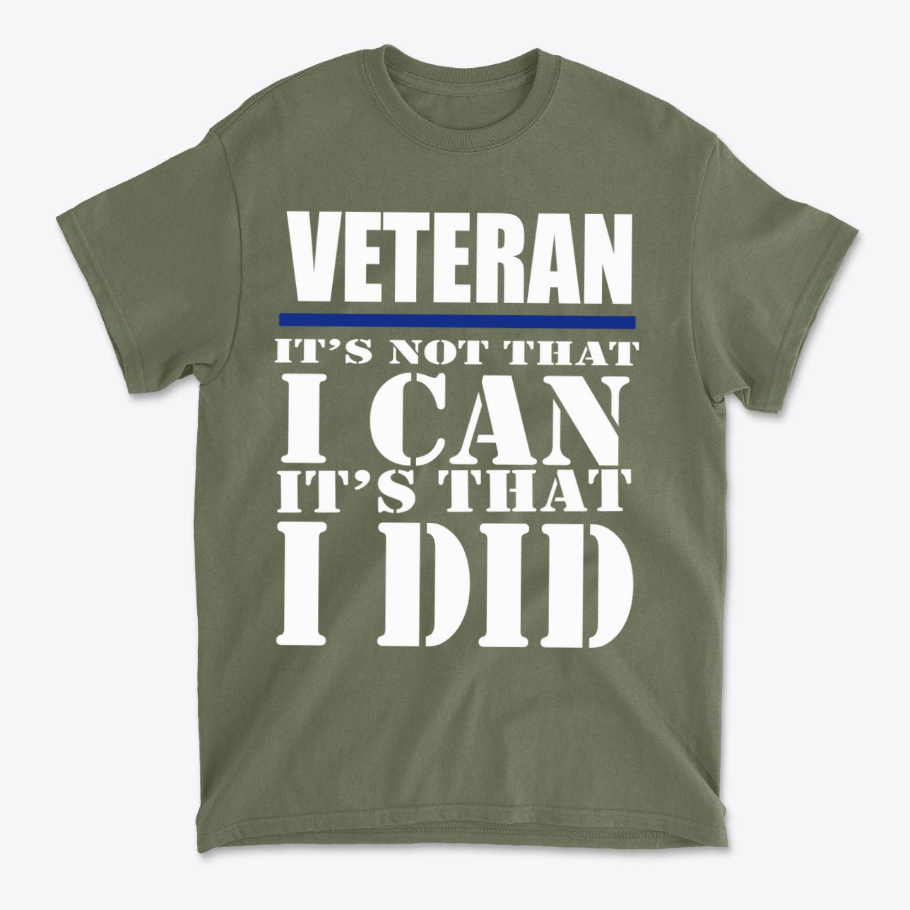 Veteran It Is That I Did Design T-shirt showcasing strong patriotic message on olive green fabric.