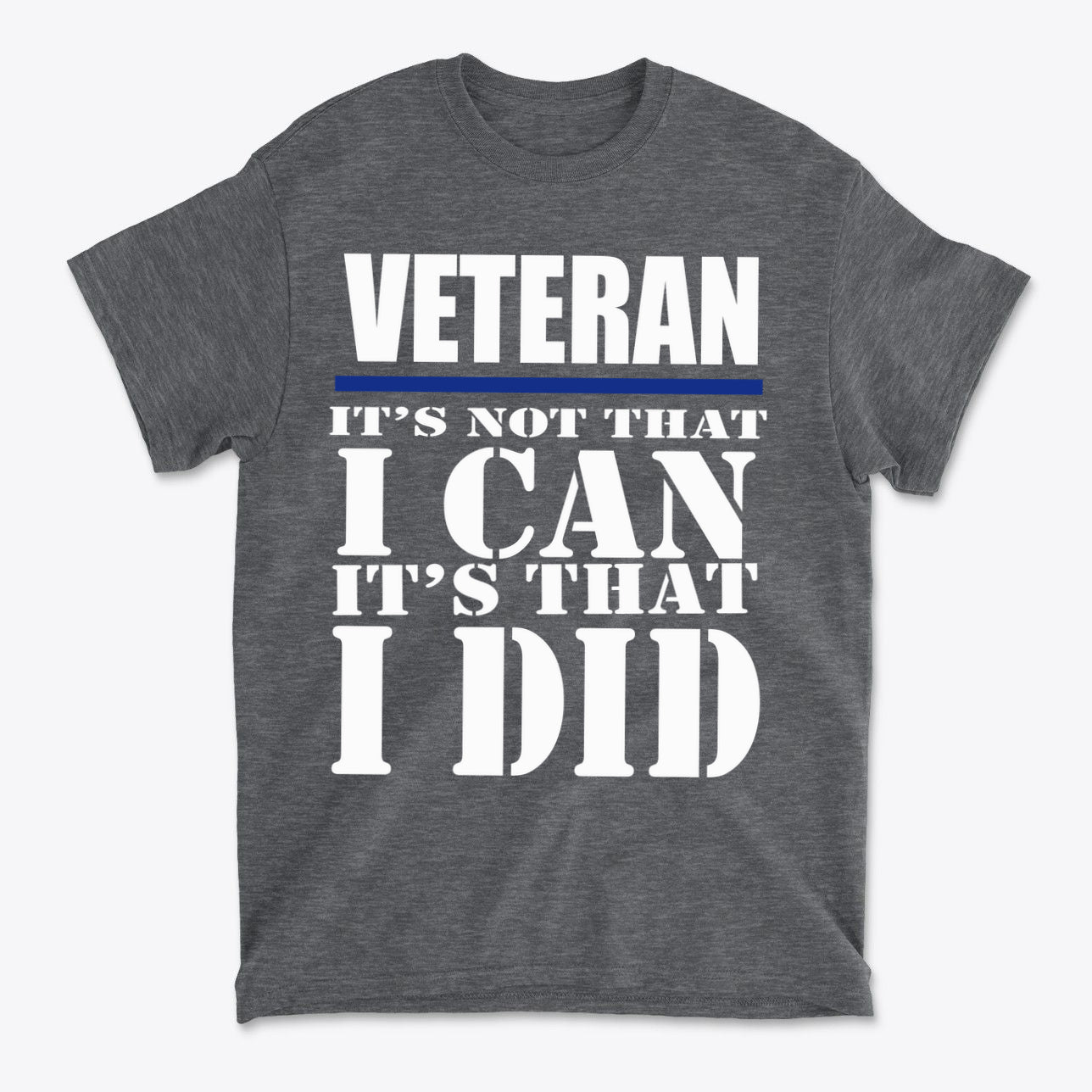 Veteran It Is That I Did Design t-shirt featuring bold text honoring veterans on a gray background.