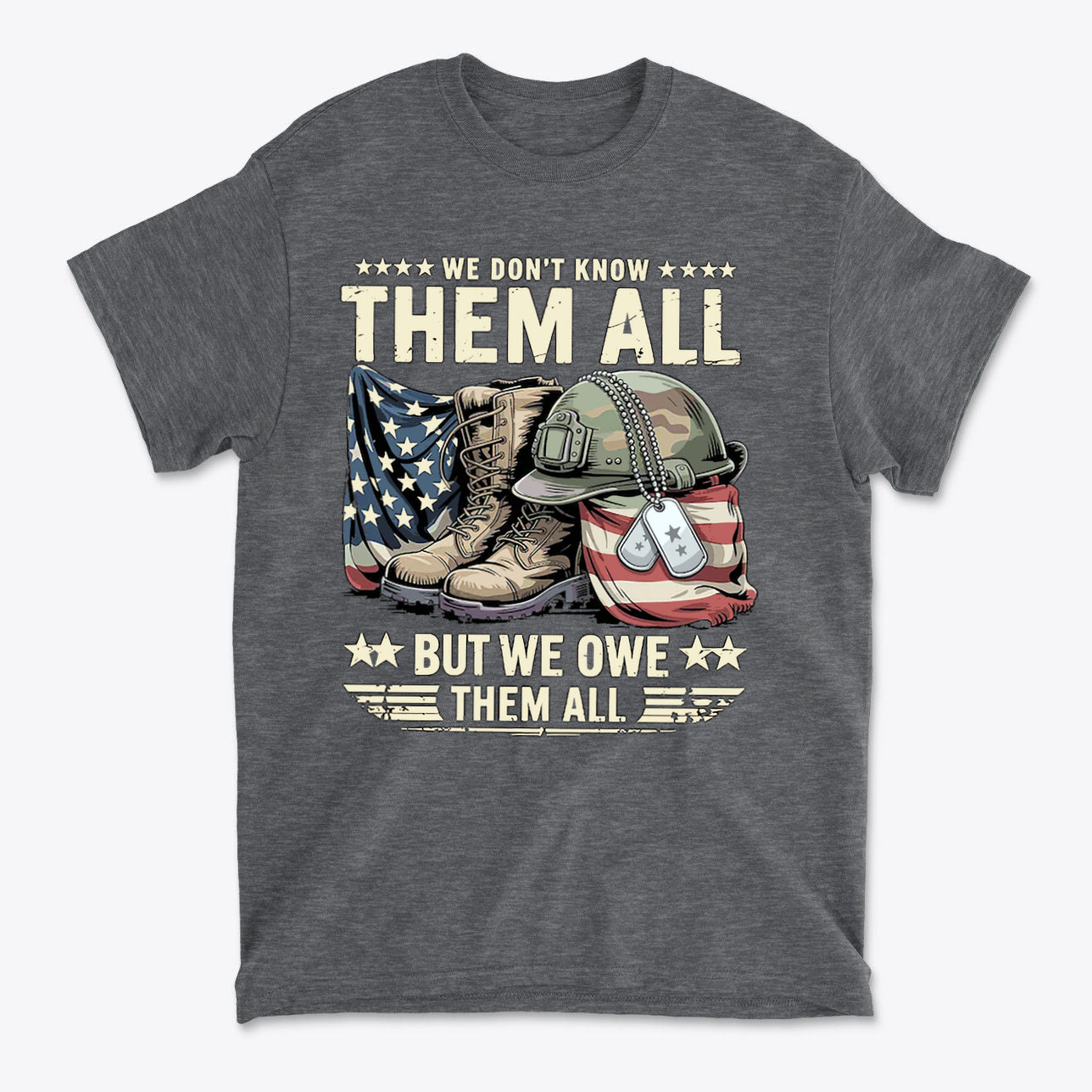 We Don't Know Them All But We Owe Them All t-shirt design featuring army boots, helmet, and American flag.