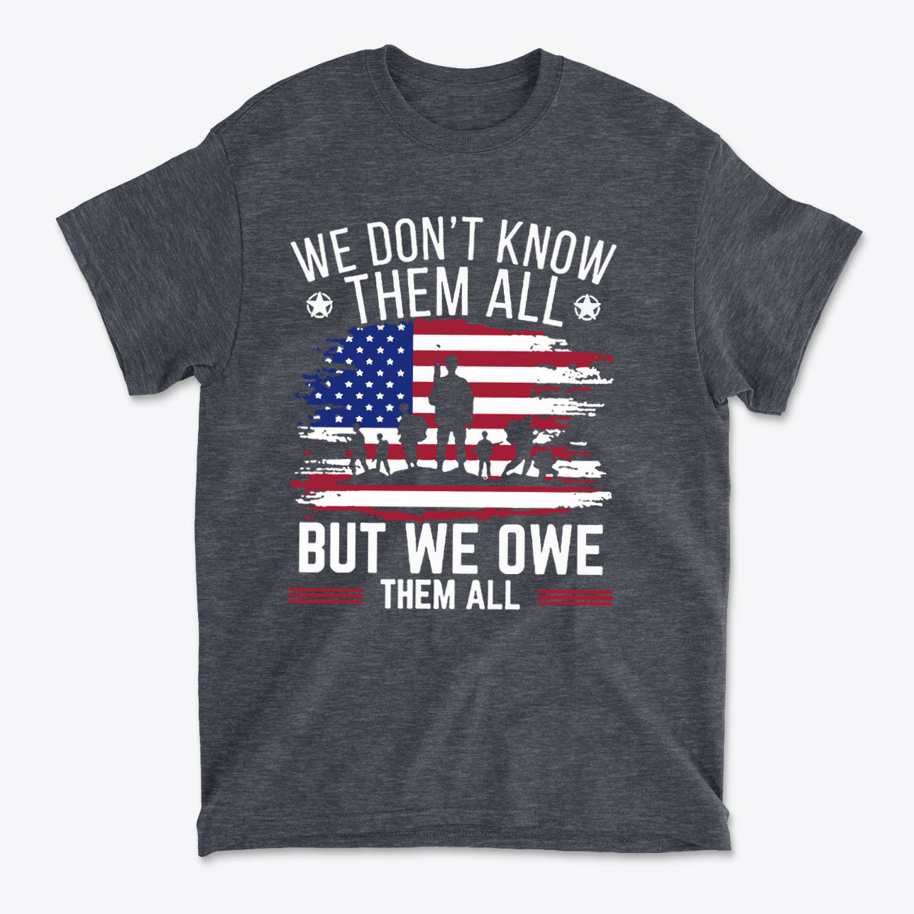 We Don't Know Them All But We Owe Them All On American Flag t-shirt design featuring patriotism and support for heroes.