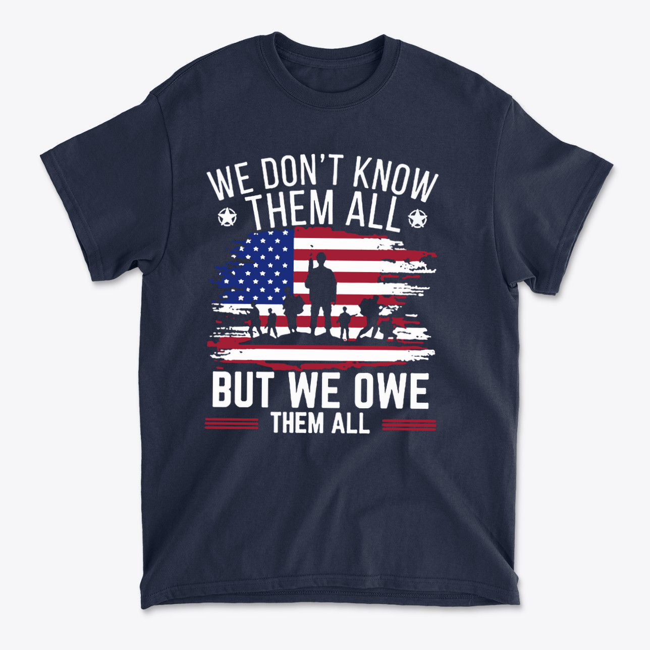 We Don't Know Them All But We Owe Them All On American Flag t-shirt design featuring patriotic elements.
