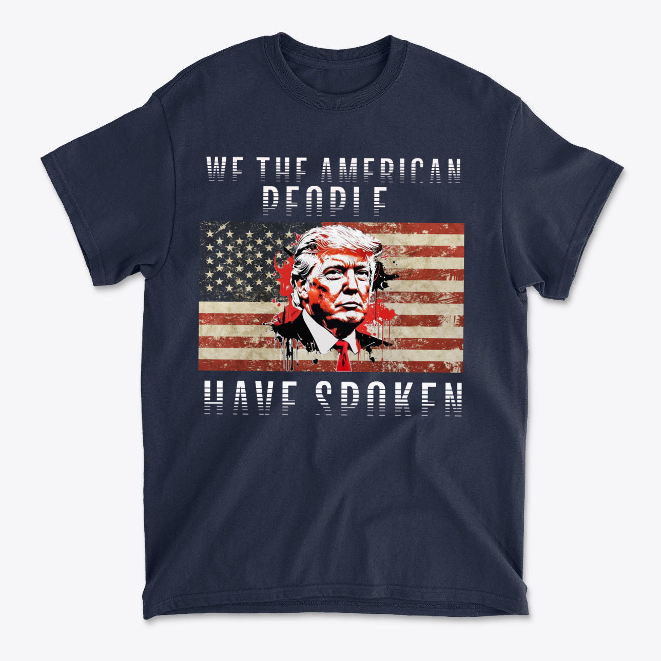 We The American People Have Spoken t-shirt featuring patriotic design with the American flag and a portrait.