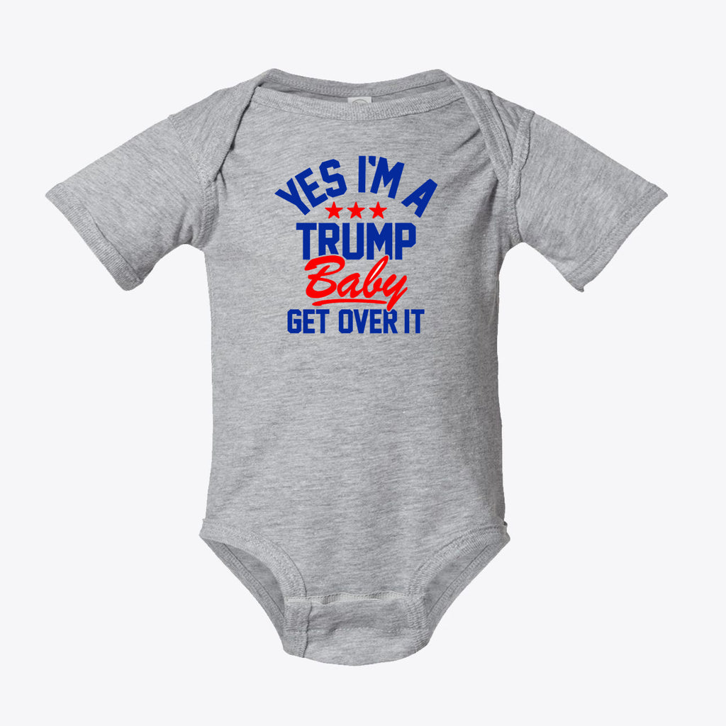 Yes I am A Trump Baby Bodysuit Art featuring bold text on a gray background.