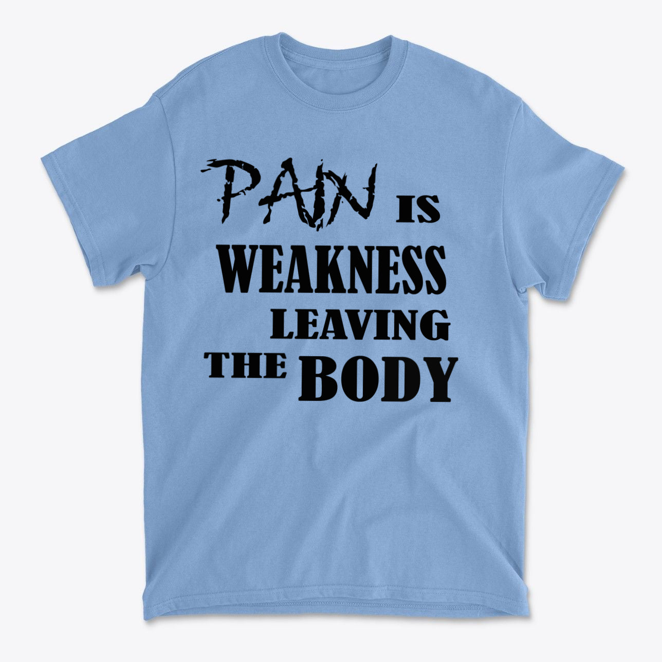 Pain Is Weakness Leaving The Body Blk Ltrs