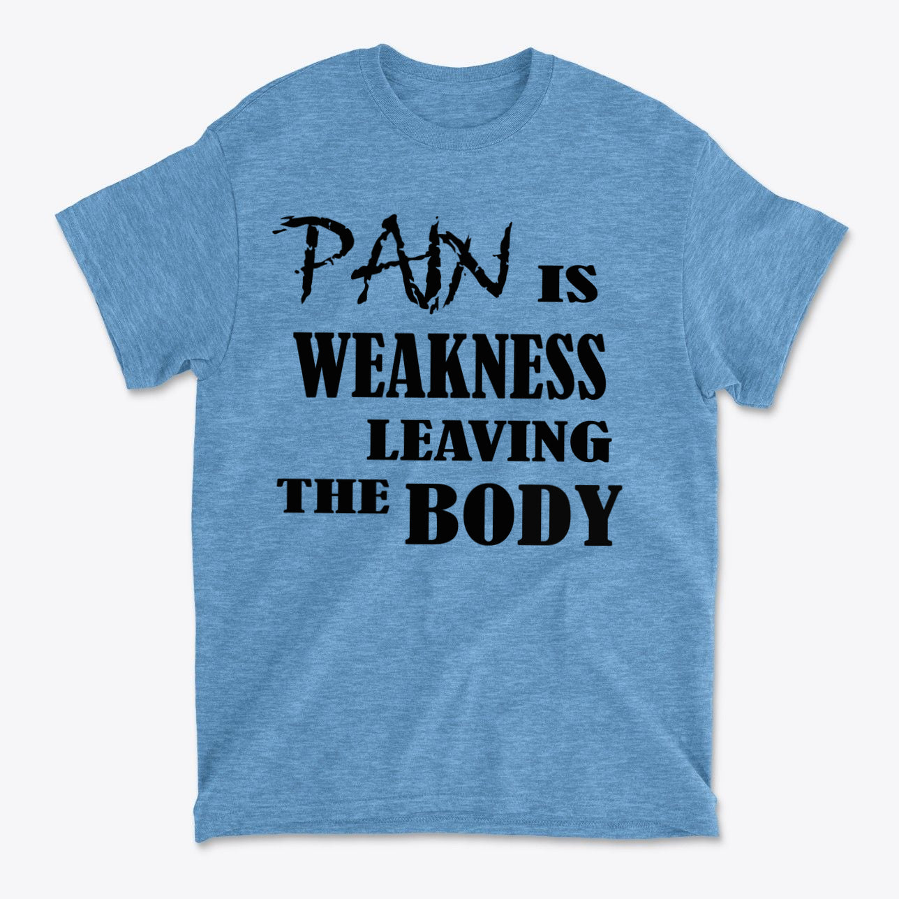 Pain Is Weakness Leaving The Body Blk Ltrs