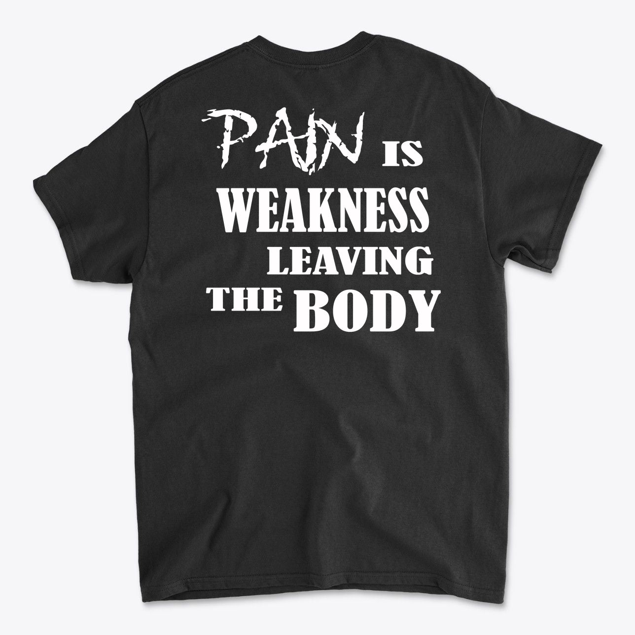 Pain Is Weakness Leaving The Body Wht Ltrs Image On Back