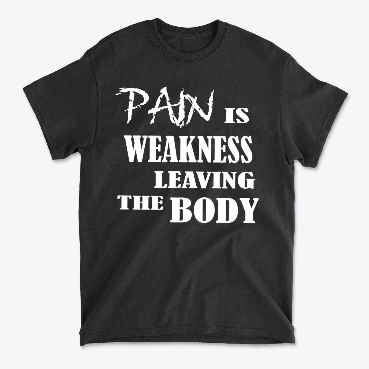 Pain Is Weakness Leaving The Body Wht Ltrs Image On Back