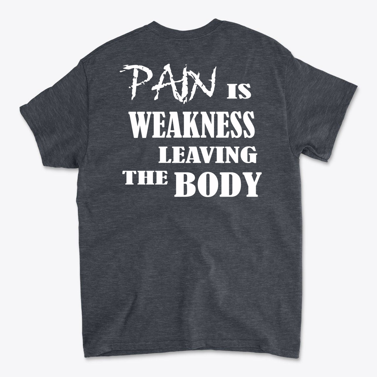 Pain Is Weakness Leaving The Body Wht Ltrs Image On Back