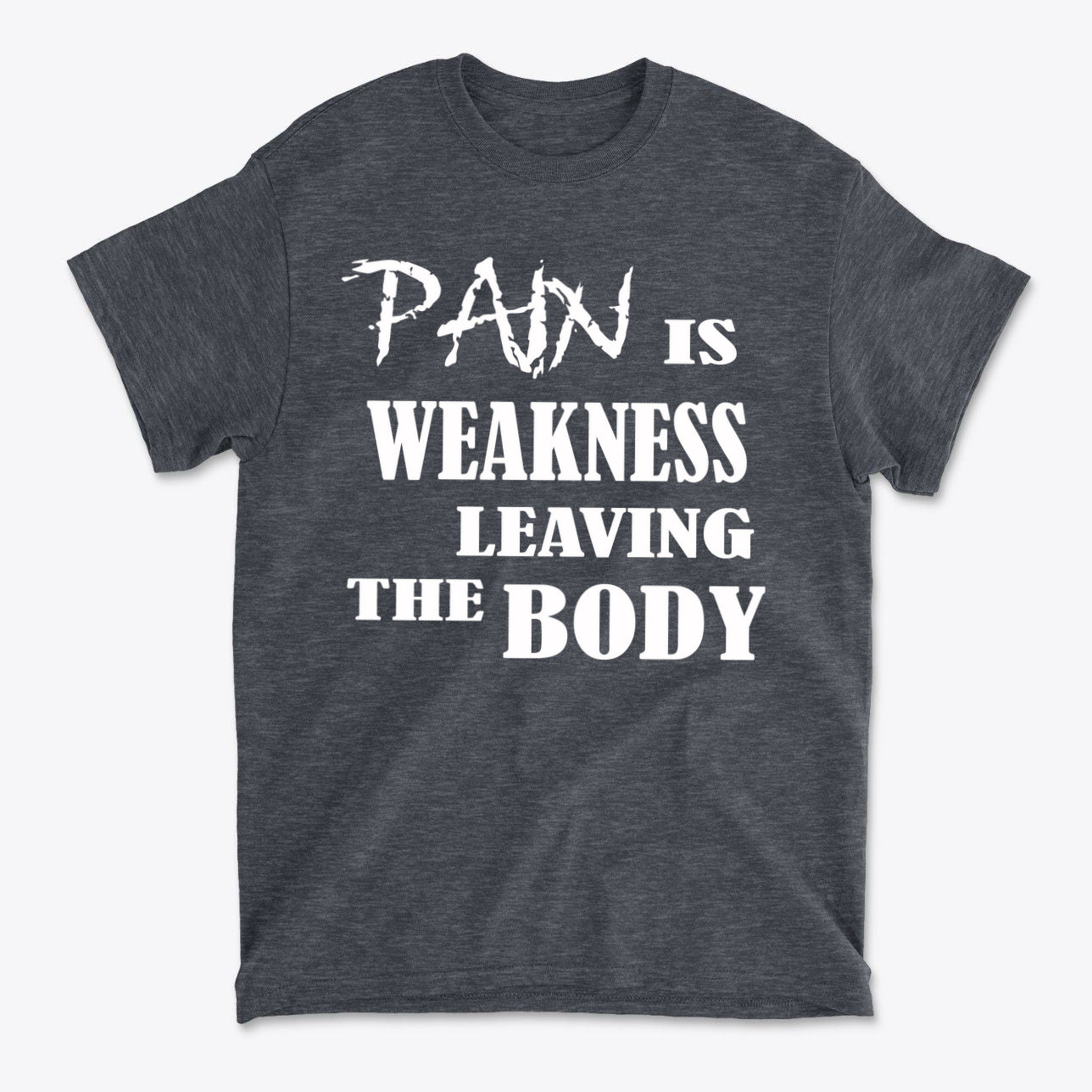 Pain Is Weakness Leaving The Body Wht Ltrs Image On Back