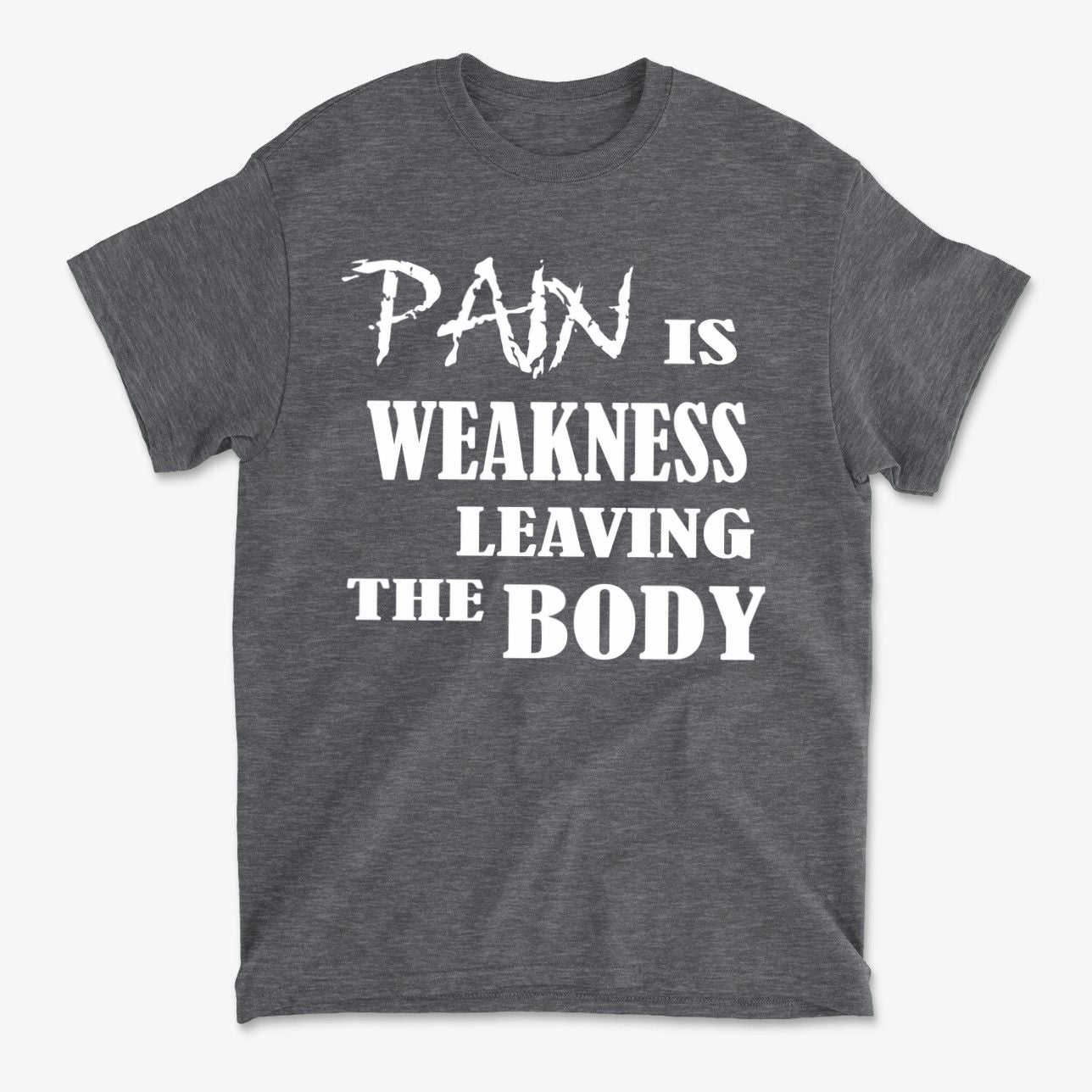 Pain Is Weakness Leaving The Body Wht Ltrs Image On Back