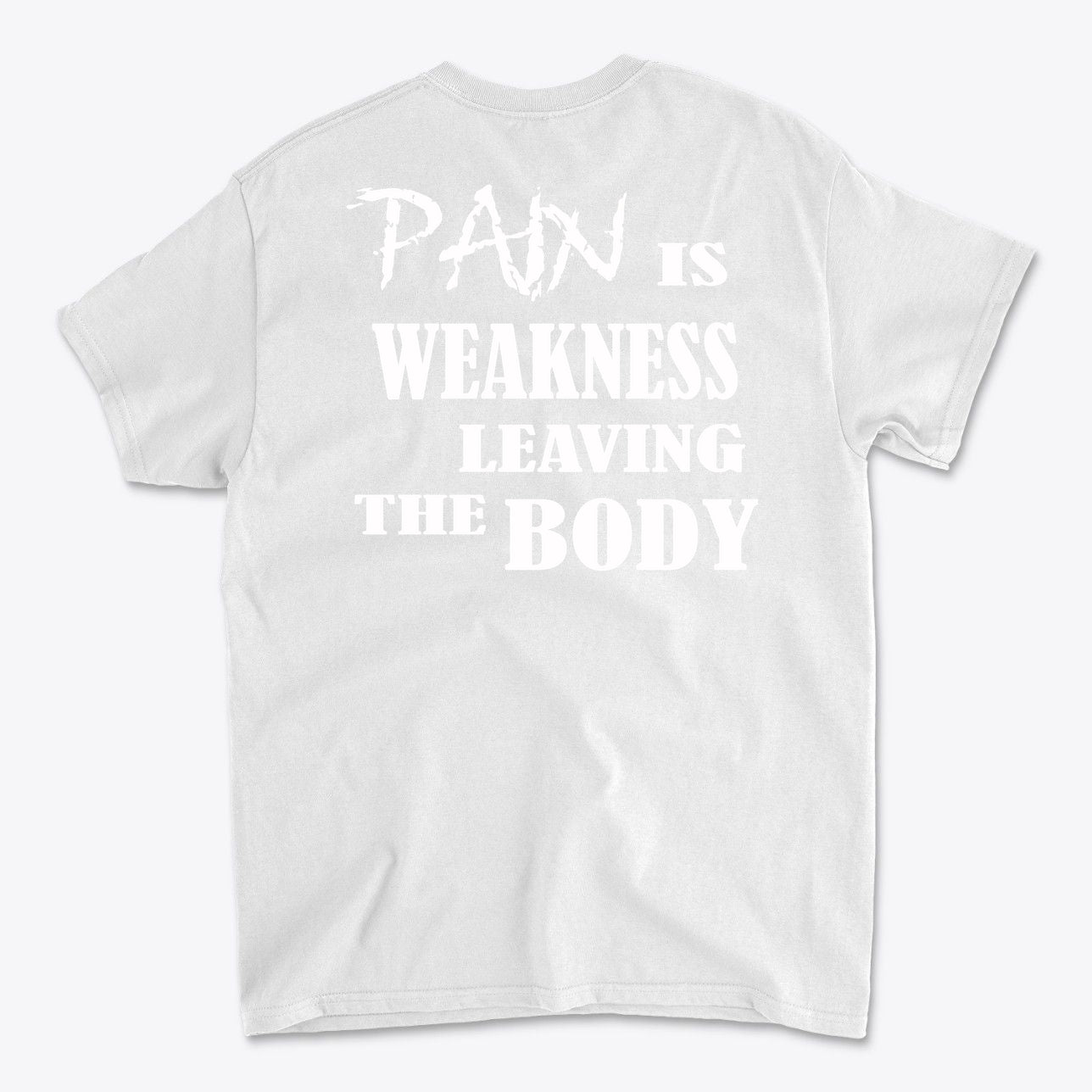 Pain Is Weakness Leaving The Body Wht Ltrs Image On Back