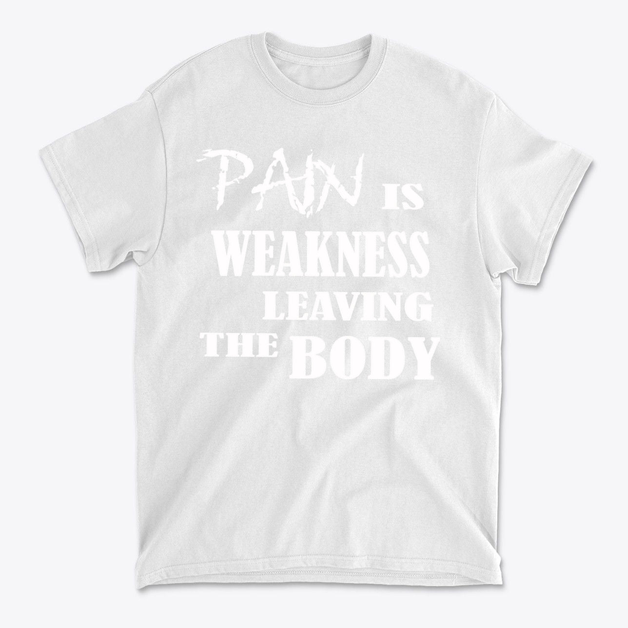 Pain Is Weakness Leaving The Body Wht Ltrs Image On Back