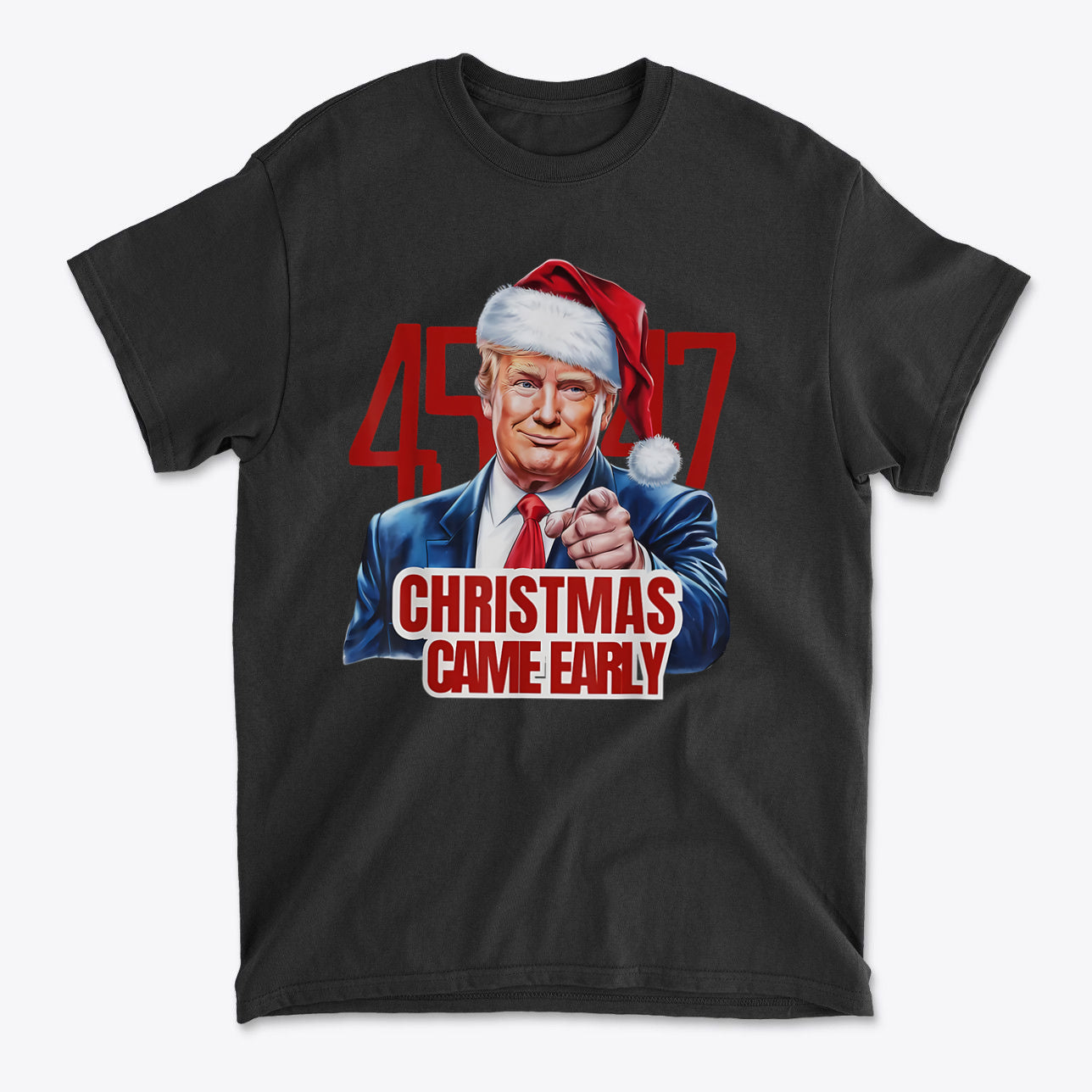 Christmas Came Early 45 47 Gear graphic t-shirt featuring a person in a Santa hat with conservative message.