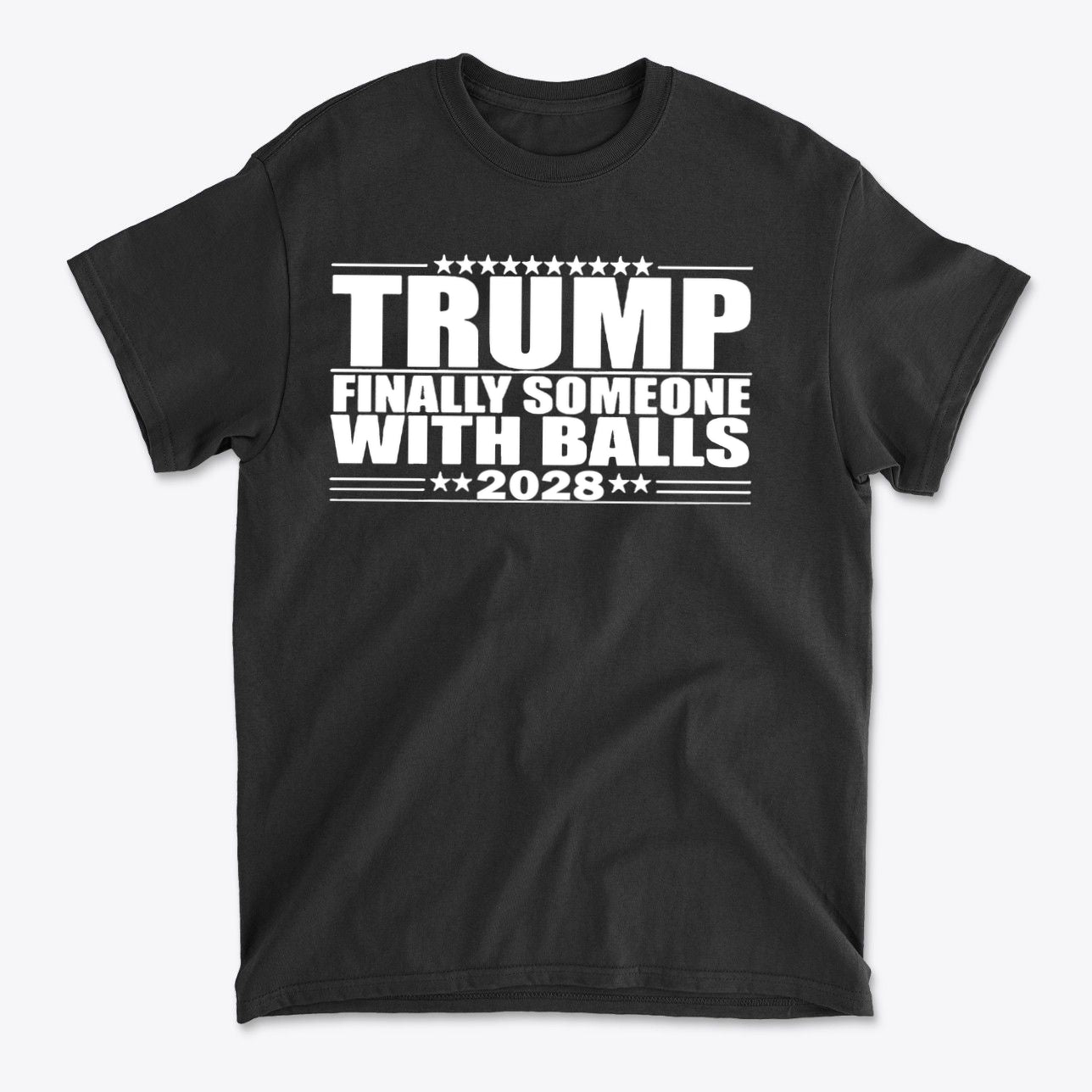 Trump 2028 Finally Someone With Balls graphic t-shirt for patriots supporting conservative values.