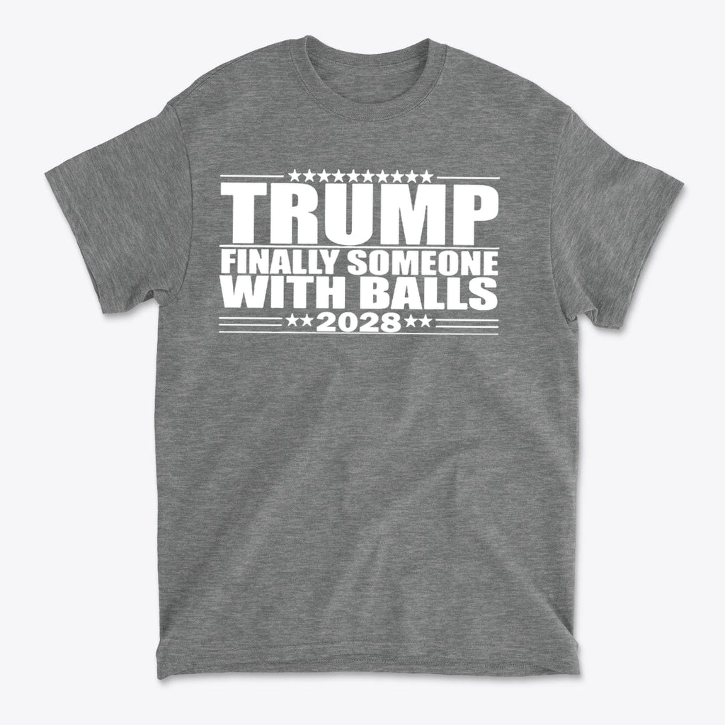 Trump 2028 Finally Someone With Balls premium graphic t-shirt for conservative supporters.