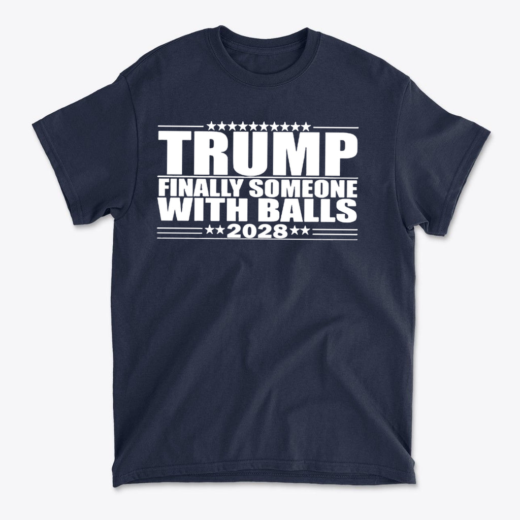 Trump 2028 Finally Someone With Balls graphic t-shirt for conservatives, navy blue color, premium quality fabric.