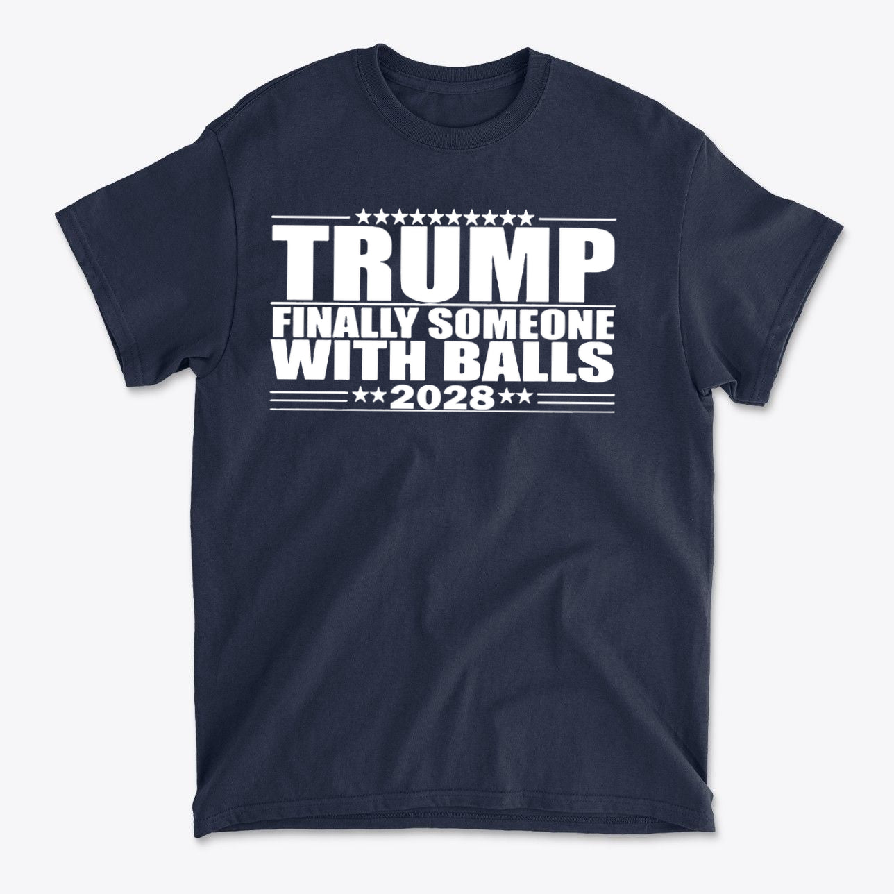 Trump 2028 Finally Someone With Balls graphic t-shirt for conservatives, navy blue color, premium quality fabric.